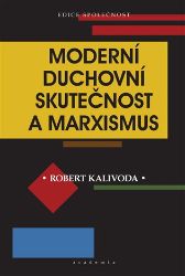 Moderní duchovní skutečnost a marxismus - Robert Kalivoda - Filozofie Moderní duchovní skutečnost a marxismus
