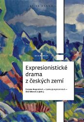 Expresionistické drama z českých zemí - Zuzana Augustová,Aleš Merenus,Lenka Jungmannová,Ladislav Klíma - Divadlo a film Expresionistické drama z českých zemí