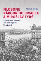 Filosofie Národního divadla a Miroslav Tyrš - Příspěvek k dějinám českého myšlení 19. stol Filosofie Národního divadla a Miroslav Tyrš - Příspěvek k dějinám českého myšlení 19. stol