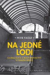 Na jedné lodi - Globalizace a bezdomovectví v českém městě - Petr Vašát - Kriminalistika Na jedné lodi - Globalizace a bezdomovectví v českém městě