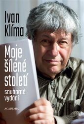 Moje šílené století (souborné vydání) - Ivan Klíma - Literatura faktu Moje šílené století (souborné vydání)