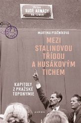 Mezi Stalinovou třídou a Husákovým tichem - Kapitoly z pražské toponymie - Martina Ptáčníková - Literatura faktu Mezi Stalinovou třídou a Husákovým tichem