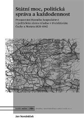 Státní moc, politická správa a každodennost - Prosazování řízeného hospodářství v politick - Jan Vondráček - Literatura faktu Státní moc, politická správa a každodennost - Prosazování řízeného hospodářství v politickém okrese Kladno v protektorátu Čechy a Morava 1939–1945