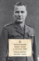Konec války a začátek míru - Rok 1945 z deníkových záznamů pamětníka - František Masařík - Druhá světová válka Konec války a začátek míru - Rok 1945 z deníkových záznamů pamětníka