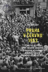 Praha v červnu 1953 - Jakub Šlouf - Literatura faktu Praha v červnu 1953
