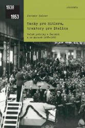 Tanky pro Hitlera, traktory pro Stalina - Jaromír Balcar - Literatura faktu Tanky pro Hitlera, traktory pro Stalina