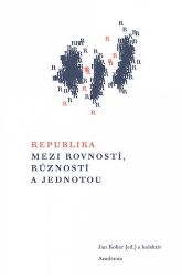 Republika mezi rovností, růzností a jednotou - Literatura faktu Republika mezi rovností, růzností a jednotou