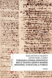 Pinkasim a správa židovských obcí v českých zemích raného novověku: struktura a funkce Pinkasim a správa židovských obcí v českých zemích raného novověku: struktura a funkce