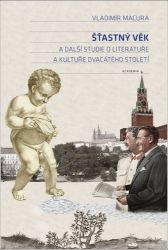 Šťastný věk a další studie o literatuře a kultuře dvacátého století Šťastný věk a další studie o literatuře a kultuře dvacátého století