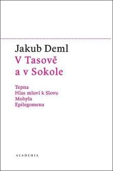 V Tasově a v Sokole - Tepna, Hlas mluví k Slovu, Mohyla, Epilegomena - Jakub Deml,Martin C. Putna - Společenské vědy V Tasově a v Sokole - Tepna, Hlas mluví k Slovu, Mohyla, Epilegomena