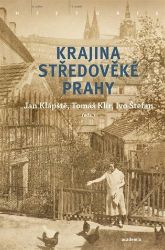 Krajina středověké Prahy - Jan Klápště,Ivo Štefan - Literatura faktu Krajina středověké Prahy