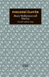 Poslední člověk - Mary Wollstonecraft Shelley,Mary Shelley - Post-apo Poslední člověk
