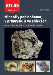 Minerály pod nohama, v průmyslu a ve sbírkách - Dalibor Velebil - Technika Minerály pod nohama, v průmyslu a ve sbírkách