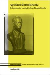Apoštol demokracie - Československo a mytický obraz Edvarda Beneše - Pavel Dvořák - Literatura faktu Apoštol demokracie - Československo a mytický obraz Edvarda Beneše