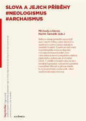 Slova a jejich příběhy - Neologismus, Archaismus Slova a jejich příběhy - Neologismus, Archaismus