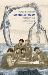 Dopijem a pudem - Nehodný kos a další básně Dopijem a pudem - Nehodný kos a další básně