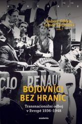 Bojovníci bez hranic - Transnacionální odboj v Evropě, 1936–1948 - Literatura faktu Bojovníci bez hranic - Transnacionální odboj v Evropě, 1936–1948