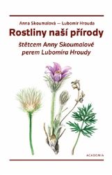 Rostliny naší přírody štětcem Anny Skoumalové a perem Lubomíra Hroudy Rostliny naší přírody štětcem Anny Skoumalové a perem Lubomíra Hroudy