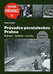 Průvodce povstaleckou Prahou. Svazek I.+ Svazek II. Průvodce povstaleckou Prahou. Svazek I.+ Svazek II.