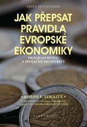 Jak přepsat pravidla evropské ekonomiky - Joseph E. Stiglitz - Společnost a politika Jak přepsat pravidla evropské ekonomiky