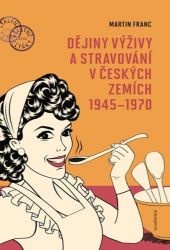 Dějiny výživy a stravování v českých zemích 1945-1970 Dějiny výživy a stravování v českých zemích 1945-1970