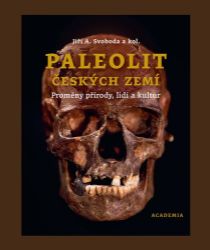 Paleolit českých zemí - Proměny přírody, lidí a kultur - Jiří A. Svoboda - Literatura faktu Paleolit českých zemí