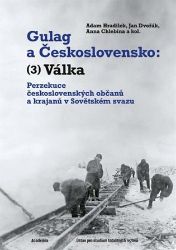 Gulag a Československo 3 - Perzekuce československých občanů a krajanů v Sovětském svazu Gulag a Československo 3 - Perzekuce československých občanů a krajanů v Sovětském svazu
