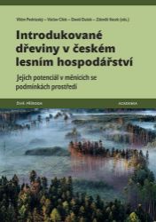 Introdukované dřeviny v českém lesním hospodářství - Jejich potenciál v měnících se podmín - Václav Cílek,Vilém Podrázský,David Dušek - Hobby Introdukované dřeviny v českém lesním hospodářství