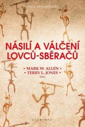 Násilí a válčení lovců-sběračů - Mark W. Allen,Terry L. Jones - Literatura faktu Násilí a válčení lovců-sběračů