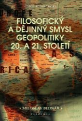 Filosofický a dějinný smysl geopolitiky 20. a 21. století Filosofický a dějinný smysl geopolitiky 20. a 21. století