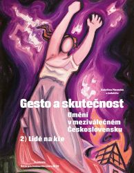 Gesto a skutečnost 2 - Umění v meziválečném Československu - Lidé na kře - Kateřina Piorecká - Umění a architektura Gesto a skutečnost 2. Lidé na kře