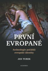 První Evropané - Archeologie počátků evropské identity První Evropané - Archeologie počátků evropské identity