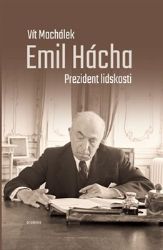Emil Hácha. Prezident lidskosti - Vít Machálek - Odborná a technická literatura Prezident lidskosti