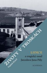 Životy v troskách. Lidice a tragický osud Jaroslava Jana Pály Životy v troskách. Lidice a tragický osud Jaroslava Jana Pály