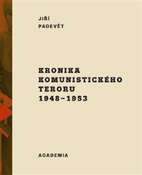 Kronika komunistického teroru 1948-1953 - Jiří Padevět - Dějiny českého národa Kronika komunistického teroru 1948-1953