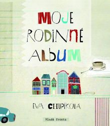Moje rodinné album - Eva Chupíková - Populárně naučná literatura pro děti Moje rodinné album