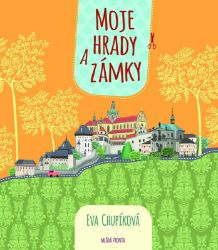 Moje hrady a zámky - Eva Chupíková - Kreativní knihy pro děti Moje hrady a zámky