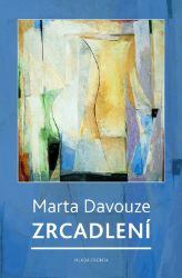 Zrcadlení - Postřehy z let 1989-2014 - Marta Davouze - Úvahy, eseje, fejetony Zrcadlení