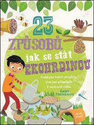 23 způsobů, jak se stát ekohrdinou - Isabelle Thomas - Knihy o zvířatech pro děti 23 způsobů, jak se stát ekohrdinou