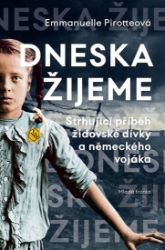Dneska žijeme - Emmanuelle Pirotte - Historické romány Dneska žijeme