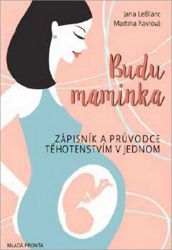 Budu maminka - Jana LeBlanc - Naučná literatura Budu maminka - Zápisník a průvodce těhotenstvím v jednom