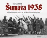 Šumava 1938 - Tomáš Svoboda,Jan Lakosil - Druhá světová válka Šumava 1938