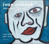 Ivan Mládek obrazem i slovem - Petr Zajíc,Ivan Mládek - Malíři Ivan Mládek obrazem i slovem