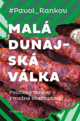Malá dunajská válka - Pavol Rankov - Thrillery Malá dunajská válka
