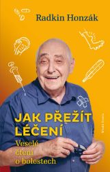 Jak přežít léčení - Radkin Honzák - Nemoci a zdravotní problémy Jak přežít léčení - Veselé čtení o bolestech