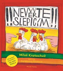 Nevěřte slepicím - Miloš Kratochvíl - Miloš Kratochvíl básničky pro děti Nevěřte slepicím