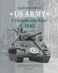 US Army v Československu 1945 - František Emmert - Válečné knihy US Army v Československu 1945
