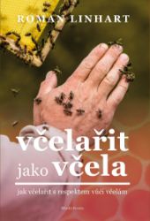 Včelařit jako včela - Jak včelařit s respektem vůči včelám Včelařit jako včela - Jak včelařit s respektem vůči včelám
