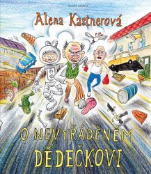 O nevyřáděném dědečkovi - Alena Kastnerová - Pohádky pro děti O nevyřáděném dědečkovi