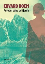 Porodní bába od fjordu - Edvard Hoem - Historické romány Porodní bába od fjordu